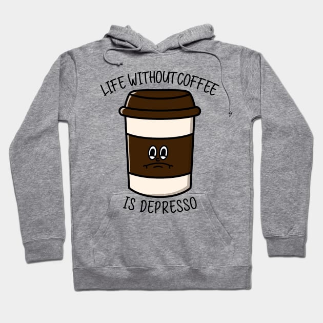 Life without coffee is depresso Hoodie by Peazyy